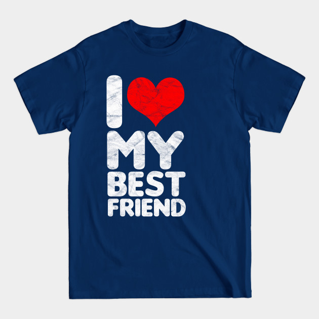 Discover BEST FRIEND - I Love My Best Friend - Best Friend - T-Shirt