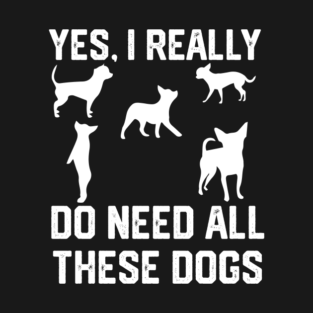 Chihuahua  yes, i really do need all these dogs by spantshirt