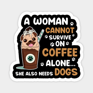 A Woman Cannot Survive On Coffee Alone She Also Needs Her DOG tshirt funny gift Magnet