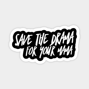 Save the Drama for your Mama (stacked WHT text) Magnet