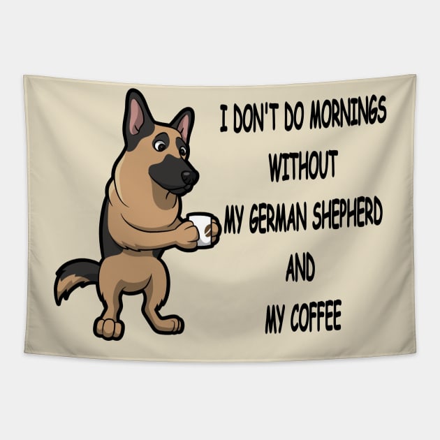 German Shepherd Breed Mornings Without Coffee And Dog Tapestry by SistersRock