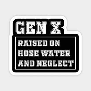 Generation X | Gen X Raised On Hose Water And Neglect Funny Magnet