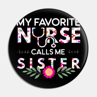 My Favorite Nurse Calls Me Sister Family Matching Pin