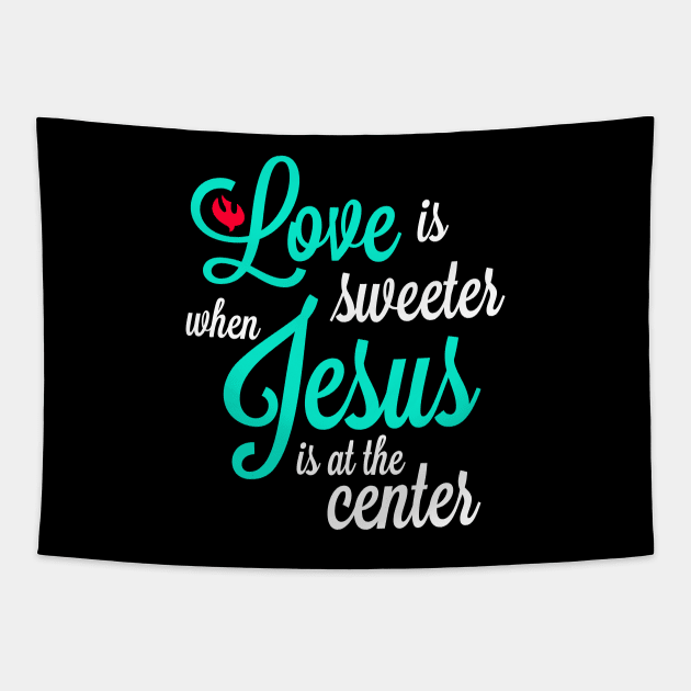 Love is sweeter when jesus is at the center Tapestry by societee28