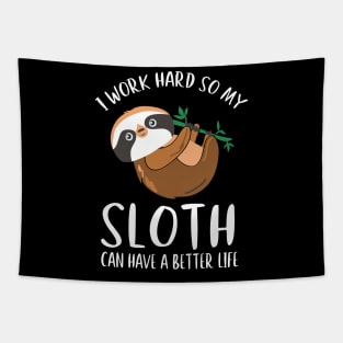 I Work Hard So My Sloth Can Have A Better Life Tapestry