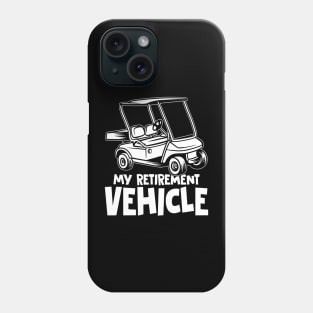 My Retirement Vehicle - Golf Cart Phone Case