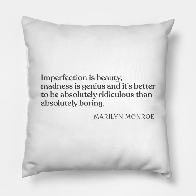 Marilyn Monroe - Imperfection is beauty, madness is genius and it's better to be absolutely ridiculous than absolutely boring. Pillow by Book Quote Merch