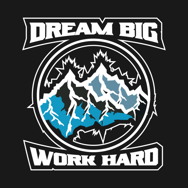Dream Big Work Hard Adventure by T-Shirt Attires