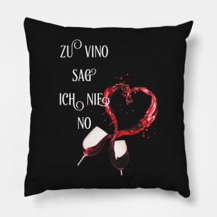 zu vino sag ich nie no Pillow