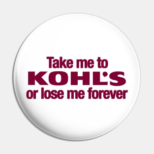 Take Me to Kohl's Pin