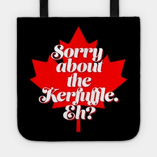 Funny Canada T Design - Sorry About the Kerfuffle Eh? Tote