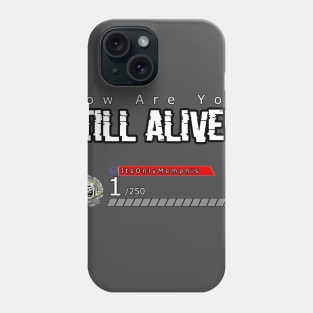 How Are You Still Alive!? Phone Case