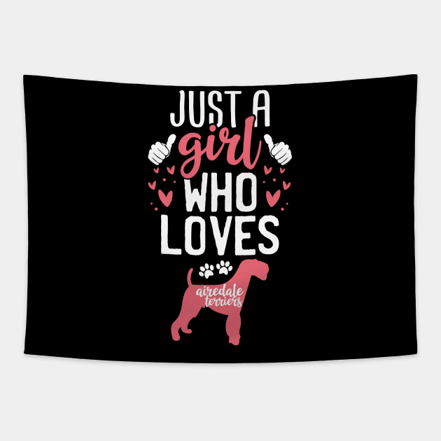 Just a Girl Who Loves Airedale terriers Tapestry by Tesszero