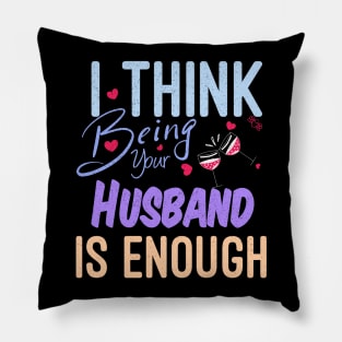 I Think Being Your Husband Is Enough | valentine day gift for her i think being your husband is gift enough Pillow