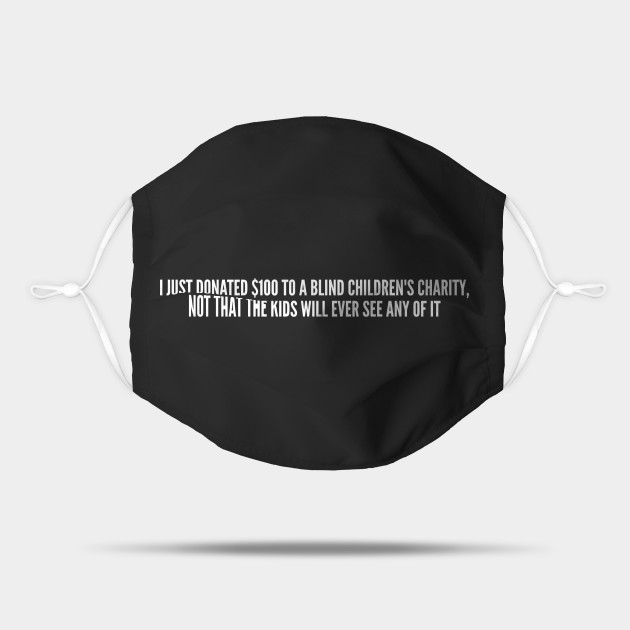 Dark Humor Blind Children S Charity Funny Joke Statement Humor Slogan Quotes Saying Geeky Maske Teepublic De