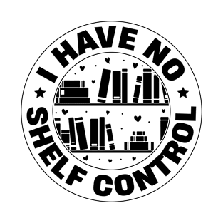 I Have No Shelf Control Book T-Shirt