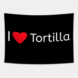 I love tortilla for tortilla lovers Tapestry