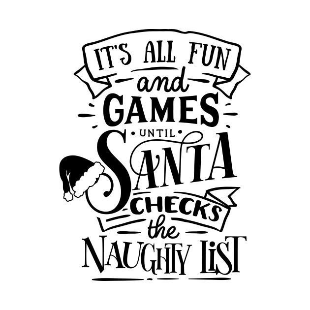 It's All Fun and Games Until Santa Checks the Naughty List by CB Creative Images