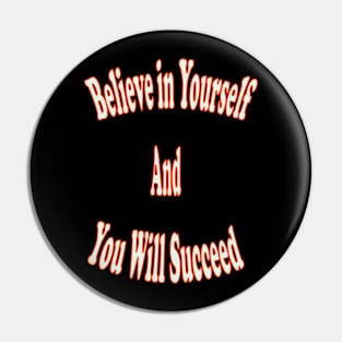 Believe in yourself and you will succeed Pin