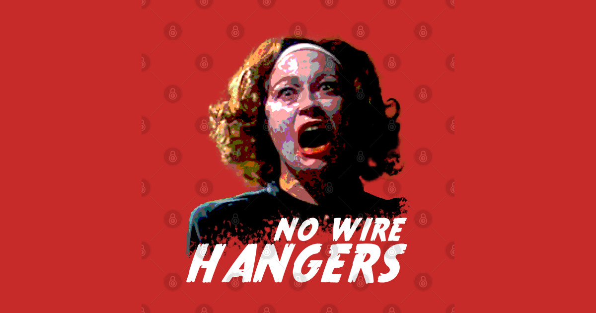 No wire hangers Mommie Dearest TShirt TeePublic