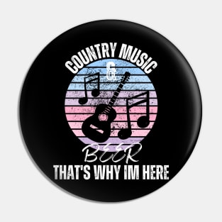 Country Music & Beer That's Why I'm Here Pin