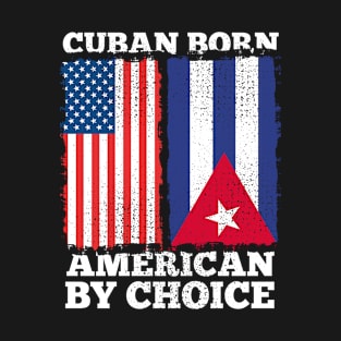 Cuban Born American By Choice Cuba American Flag Heritage T-Shirt