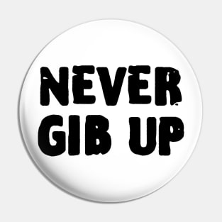 Never Gib Up Pin