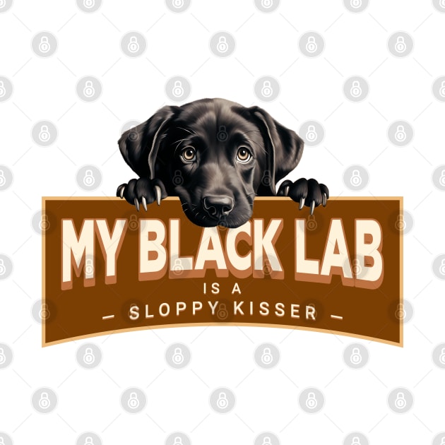 My Black Lab is a Sloppy Kisser by Oaktree Studios