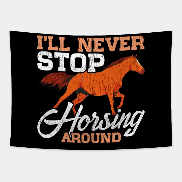 Cute I'll Never Stop Horsing Around Horse Pun Tapestry by theperfectpresents