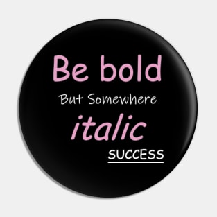 Be bold Pin