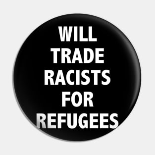 WILL TRADE RACISTS FOR REFUGEES Pin