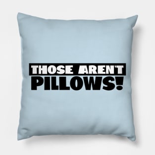 Those Aren't Pillows! Pillow