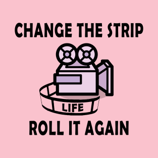 Roll it again t-shirt, Change your Life Tee T-Shirt