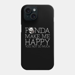 Panda make me happy you not so much Phone Case