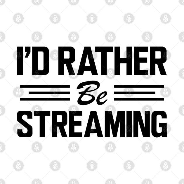 Streamer - I'd rather be streaming by KC Happy Shop