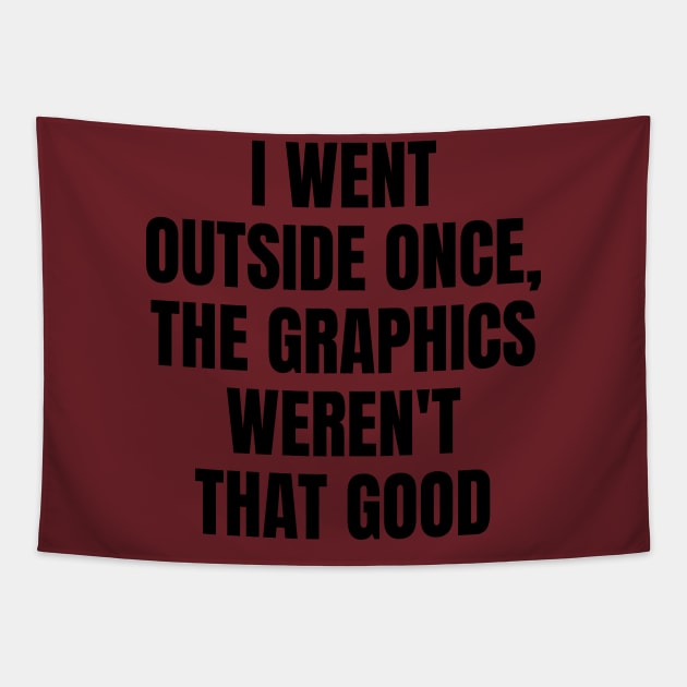 I Went Outside Once, Graphics Weren't That Good | Funny Video Gamer Joke Tapestry by Shopinno Shirts