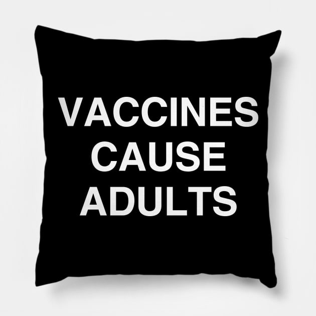 Vaccines Cause Adults Shirt Pillow by kmcollectible