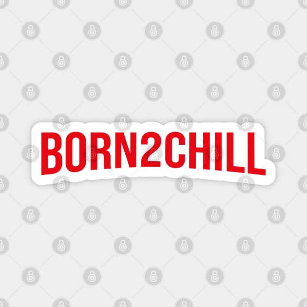 BORN to CHILL - Netflix style logo in bold red type Magnet by Off the Page