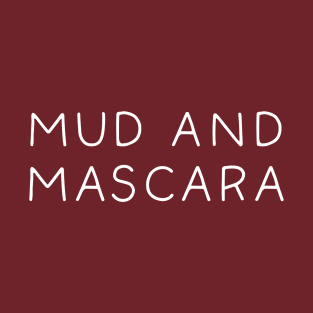 Mud And Mascara T-Shirt