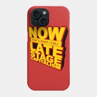 Now That's What I Call Late Stage Capitalism Phone Case