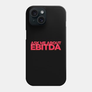 Accountant Funny Quote - Ask Me About EBITDA Phone Case