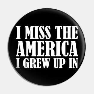 I Miss The America I Grew Up In Pin