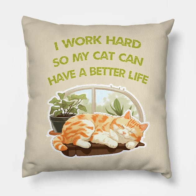 I work Hard so my cat can have a better life Pillow by ArtfulDesign