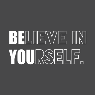 Motivation Inspiration Quote- Believe In Yourself T-Shirt