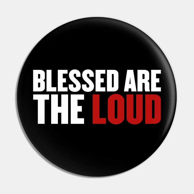 Blessed Are The Loud (White/Red) Pin by Everyday Inspiration