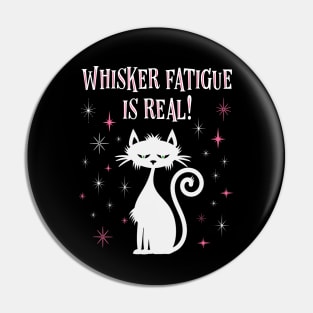 Whisker Fatigue Is Real Funny Cat Pin