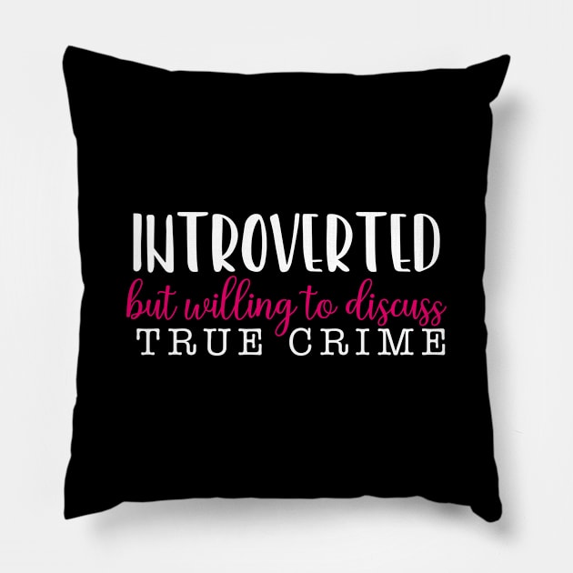 Introverted but willing to discuss true crime Pillow by qpdesignco