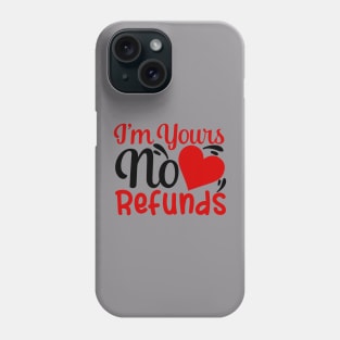 I'm yours no refunds Phone Case