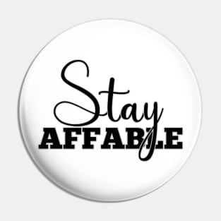 Stay Affable Pin