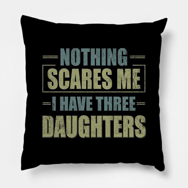 Nothing Scares Me, I Have Three Daughters | Funny Dad Daddy Joke Men Pillow by Otis Patrick